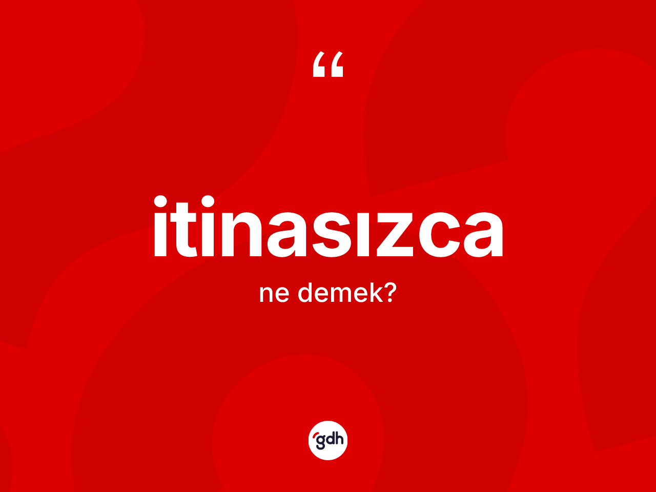 İtinasızca kelimesi ne demek? İtinasızcanın kısaca tanımı nedir?
