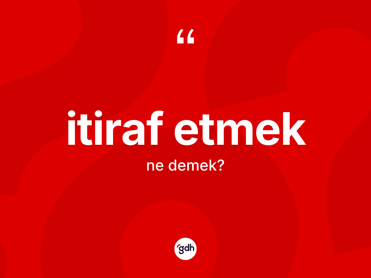 İtiraf etmek ne anlama gelir? İtiraf etmek ifadesinin TDK anlamı nedir?