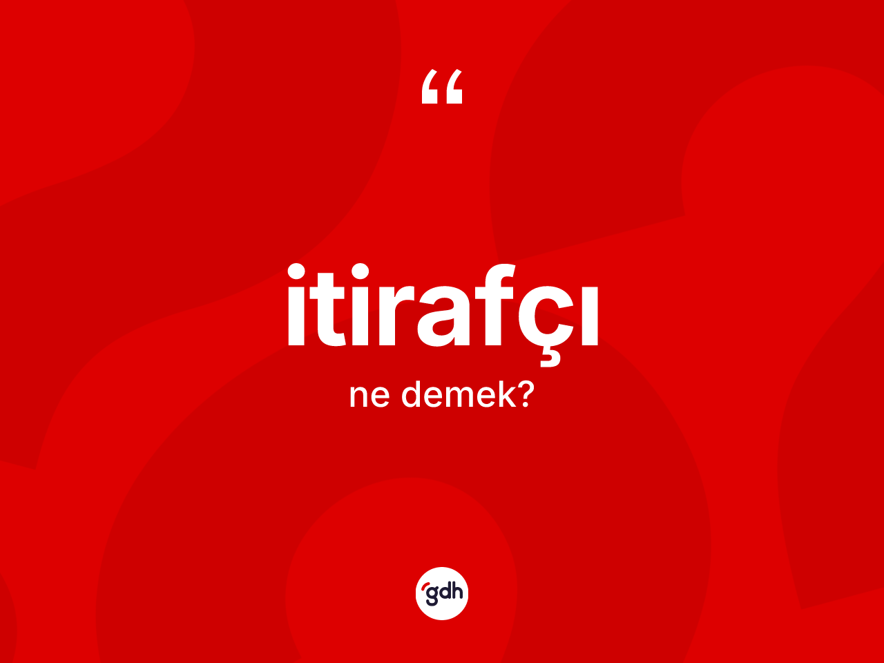 İtirafçı kelimesi ne demek? İtirafçının halk arasındaki kullanımı nasıldır?