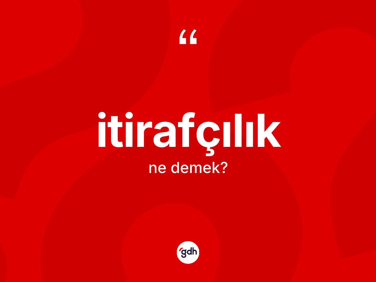 İtirafçılık kelimesinin sözlükteki tanımı nedir? İtirafçılığın TDK'ya göre anlamı nedir?