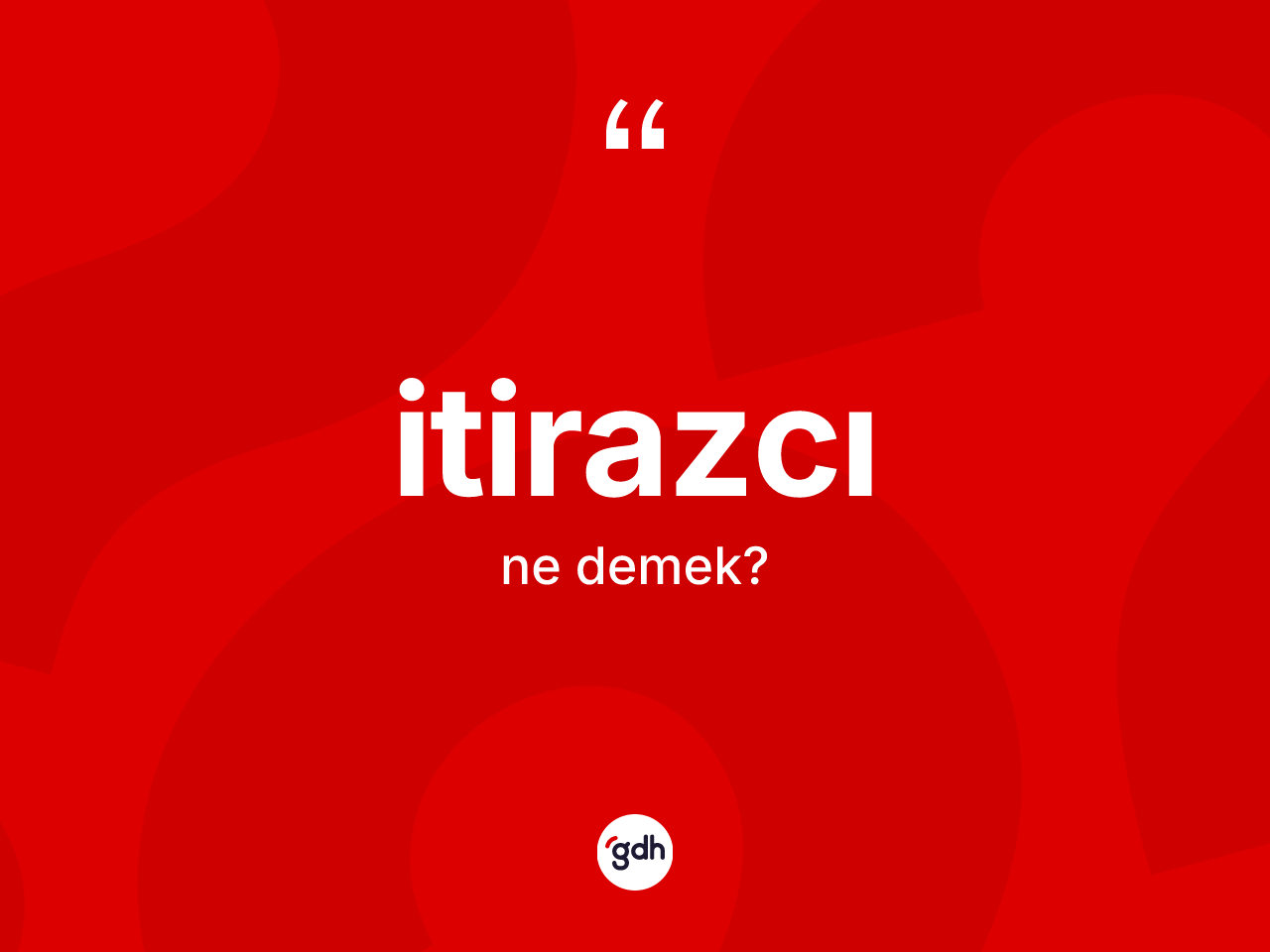 İtirazcı ne demek? İtirazcının sözlükteki anlamı nedir?