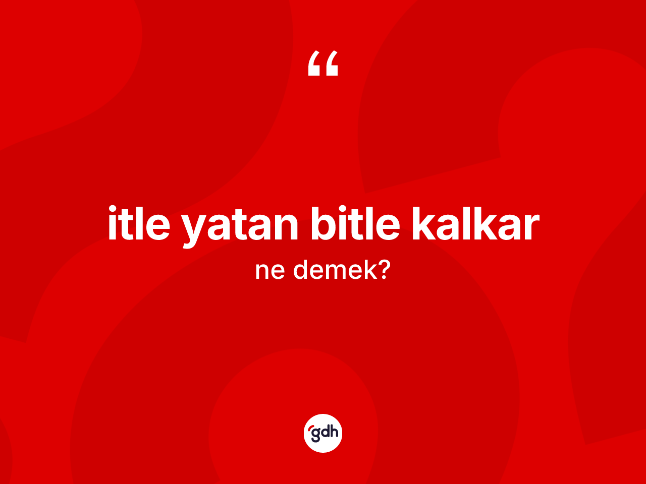 İtle yatan bitle kalkar ifadesinin tanımı nedir? İtle yatan bitle kalkar ifadesi hangi durumlarda kullanılır