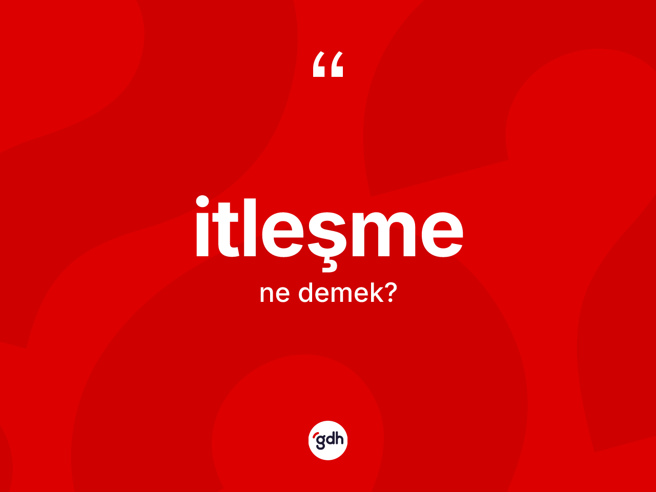 İtleşme kelimesinin tanımı nedir? İtleşme kelimesinin özellikleri nelerdir?