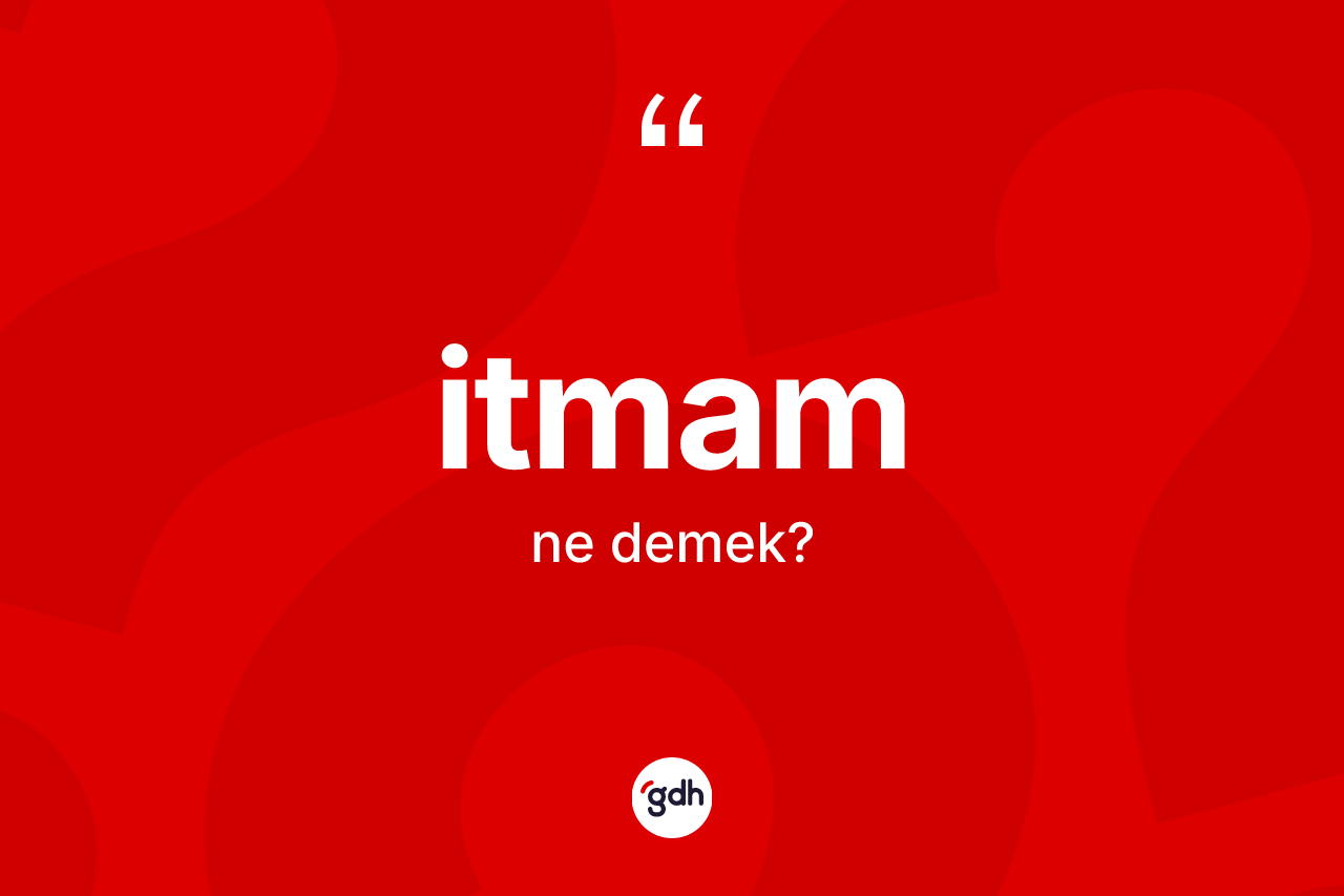 İtmam kelimesi nedir?