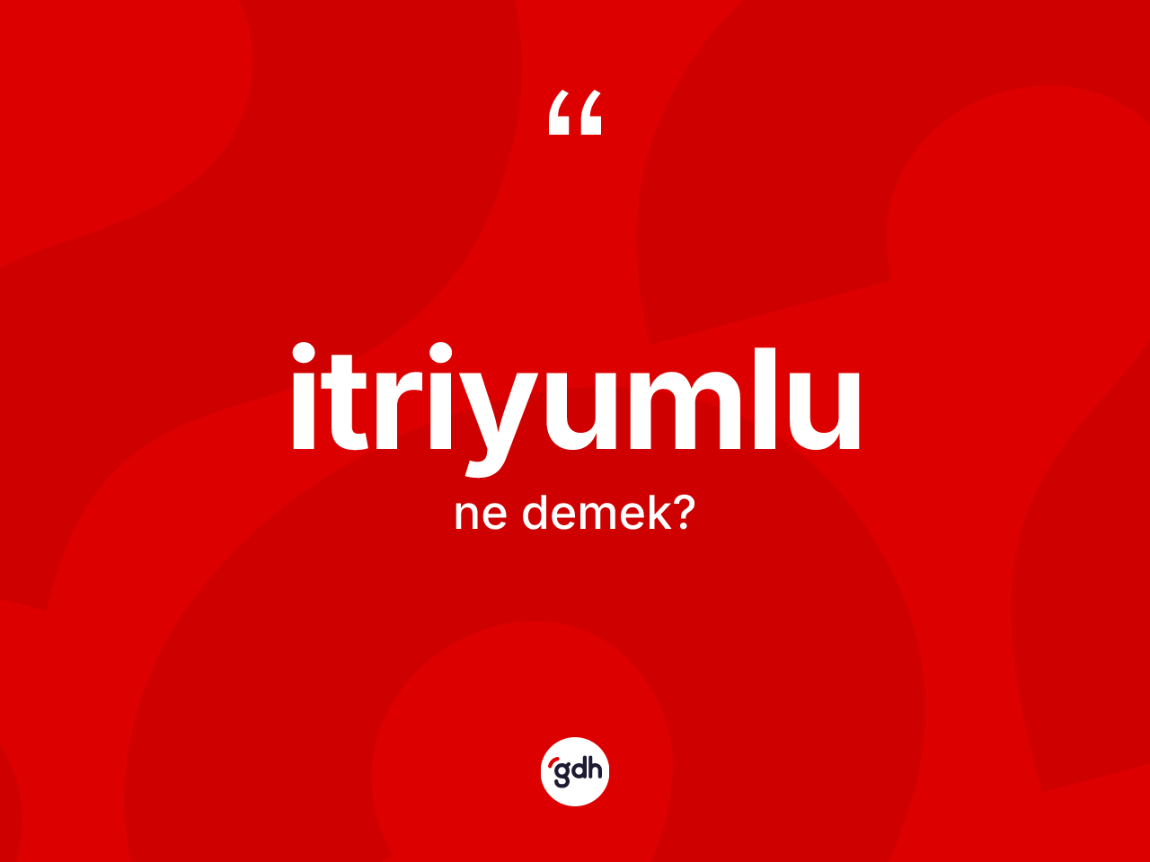 İtriyumlu kelimesinin sözlükteki tanımı nedir? İtriyumlunun TDK'ya göre anlamı nedir?