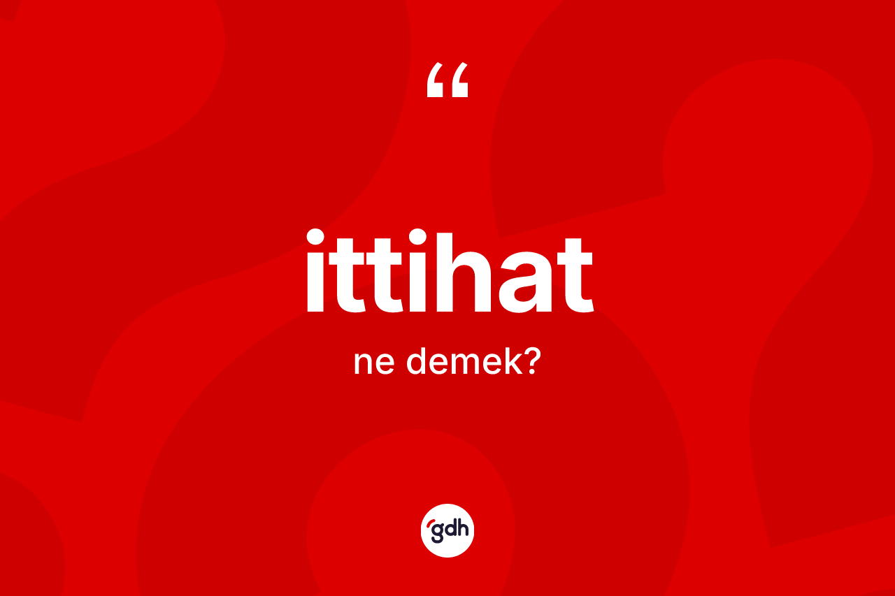 İttihat kelimesi nedir?