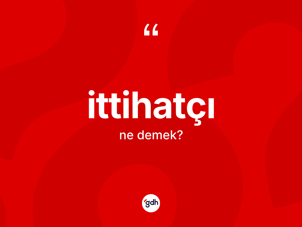 İttihatçı kelimesinin sözlükteki tanımı nedir? İttihatçının TDK'ya göre anlamı nedir?