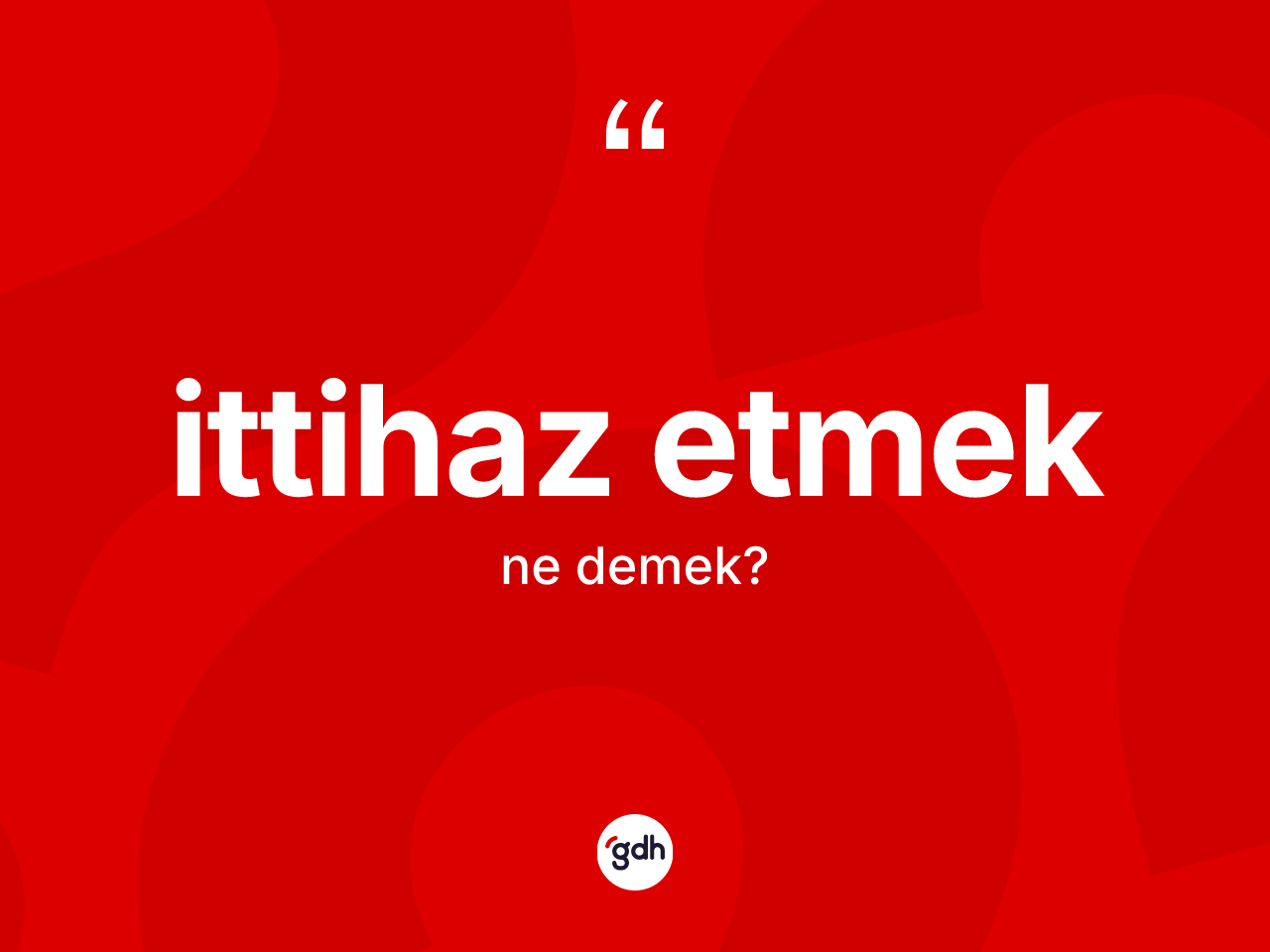 İttihaz etmek ifadesinin tanımı nedir? İttihaz etmek sözünün TDK anlamı nedir?