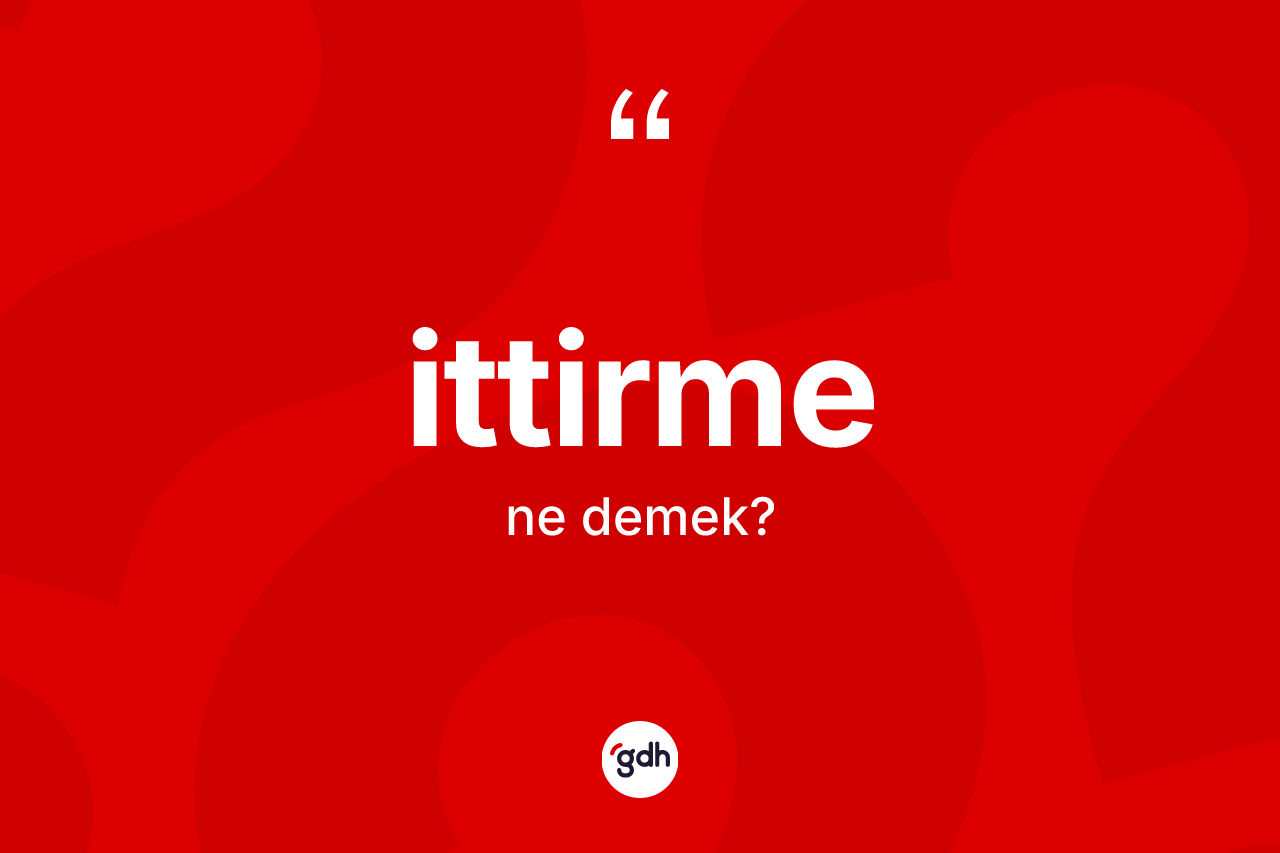 İttirme kelimesinin tanımı nedir? İttirme kelimesinin özellikleri nelerdir?