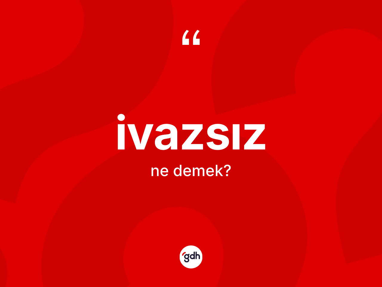 İvazsız kelimesinin tanımı nedir? İvazsızın TDK'ya göre anlamı nedir?