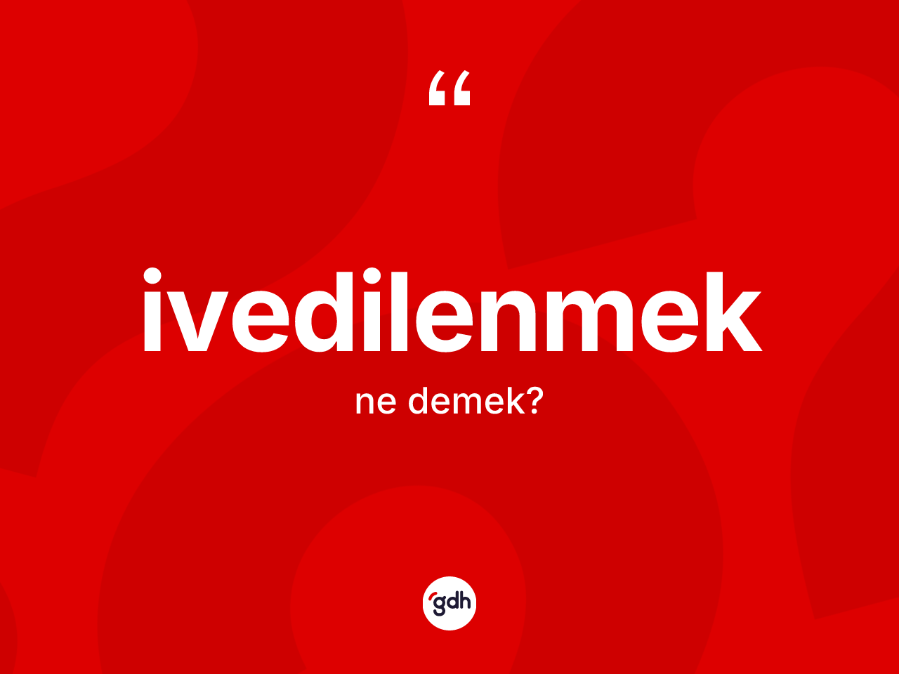 İvedilenmek ne demek? İvedilenmeğin kısaca tanımı nedir?