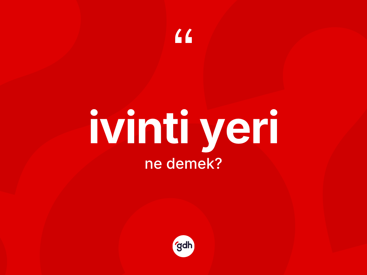 İvinti yeri kelimesinin sözlükteki tanımı nedir? İvinti yerinin TDK'ya göre anlamı nedir?