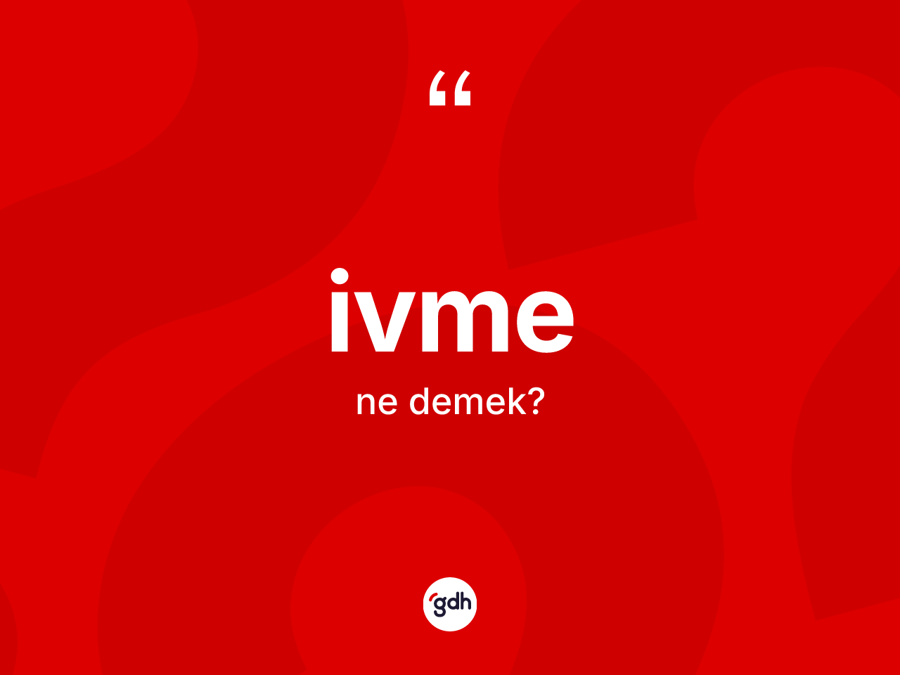 İvme kelimesinin tanımı nedir? İvmenin TDK'ya göre anlamı nedir?