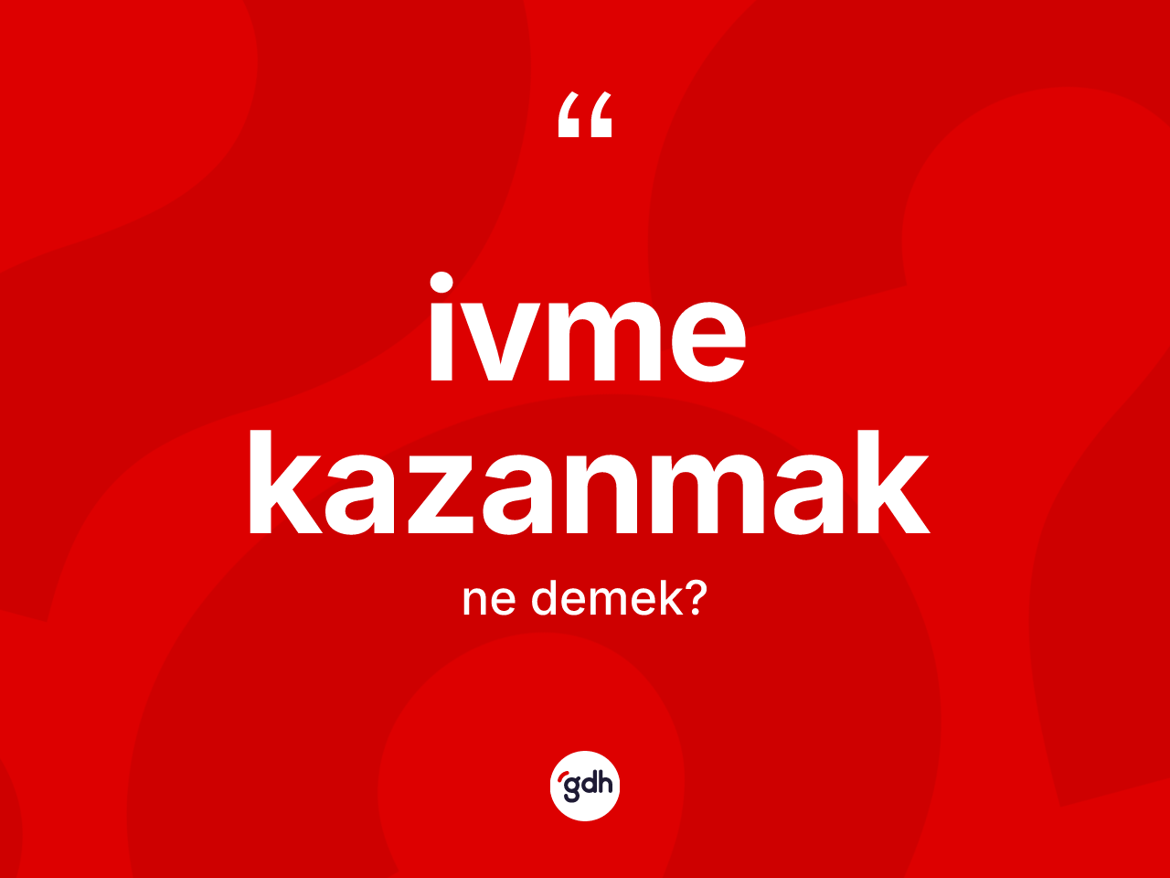 İvme kazanmak ifadesinin anlamı nedir? İvme kazanmak ifadesinin TDK anlamı nedir?