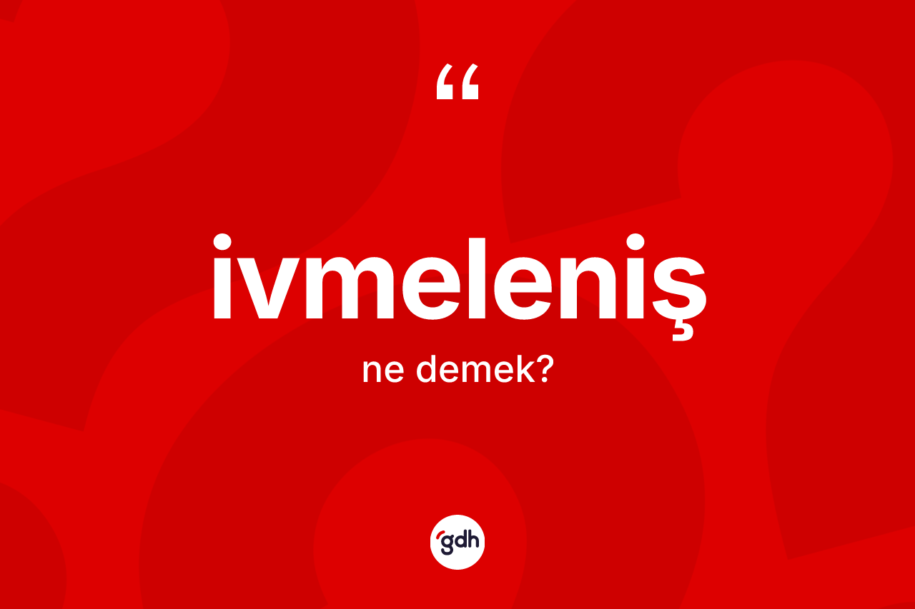 İvmeleniş kelimesi ne demek? İvmeleniş kelimesinin kaç farklı anlamı var?