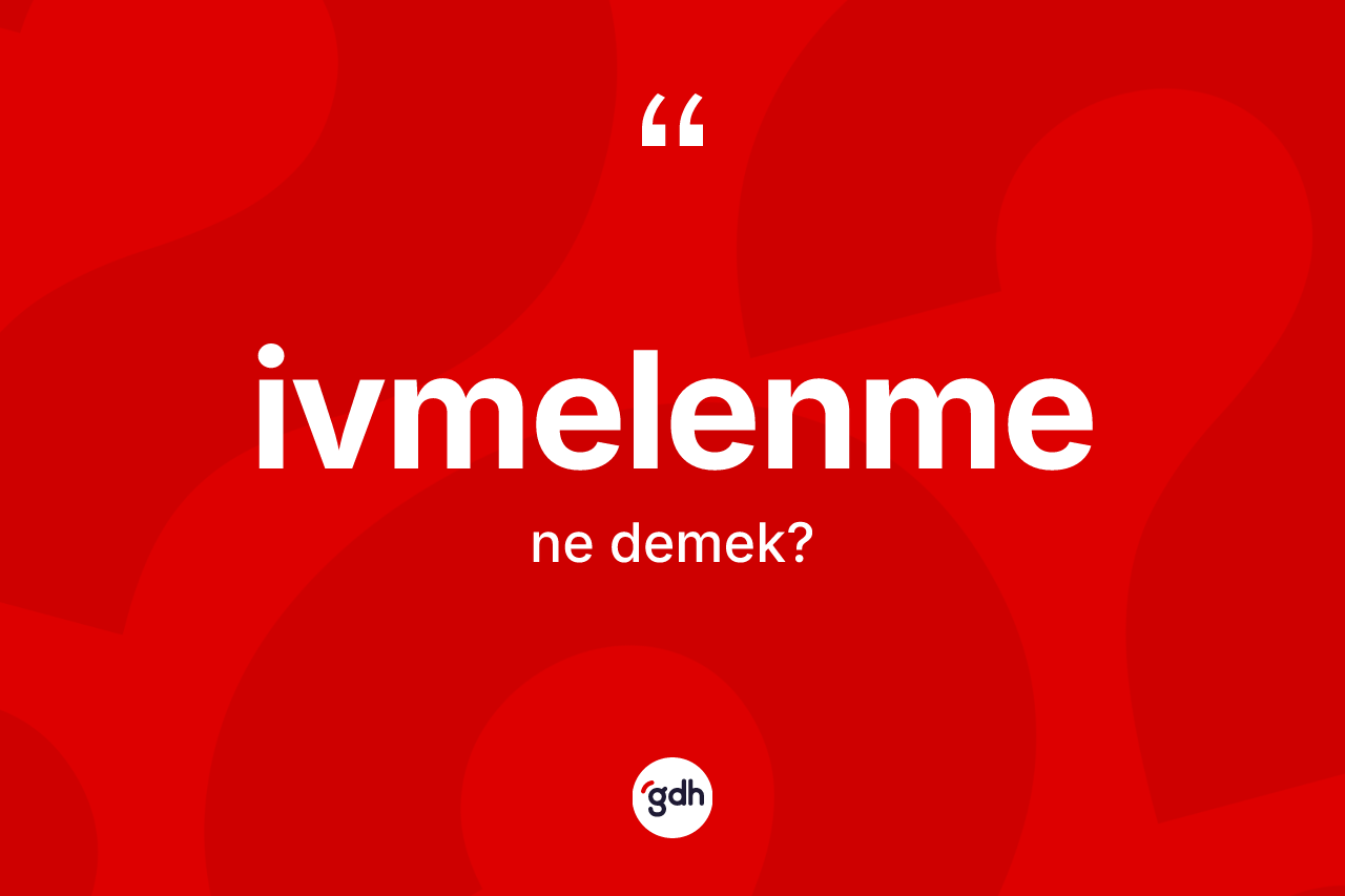 İvmelenme ne demek? İvmelenme kelimesinin TDK anlamı nedir?