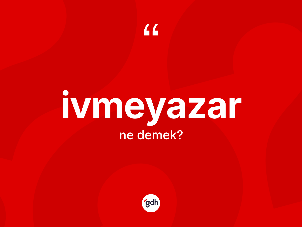 İvmeyazar kelimesinin anlamı nedir? İvmeyazar kelimesinin özellikleri nelerdir?