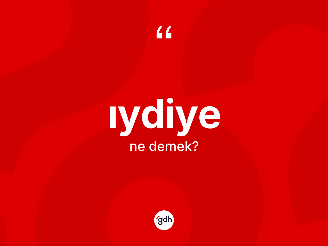 Iydiye kelimesinin sözlükteki tanımı nedir? Iydiyenin TDK'ya göre anlamı nedir?