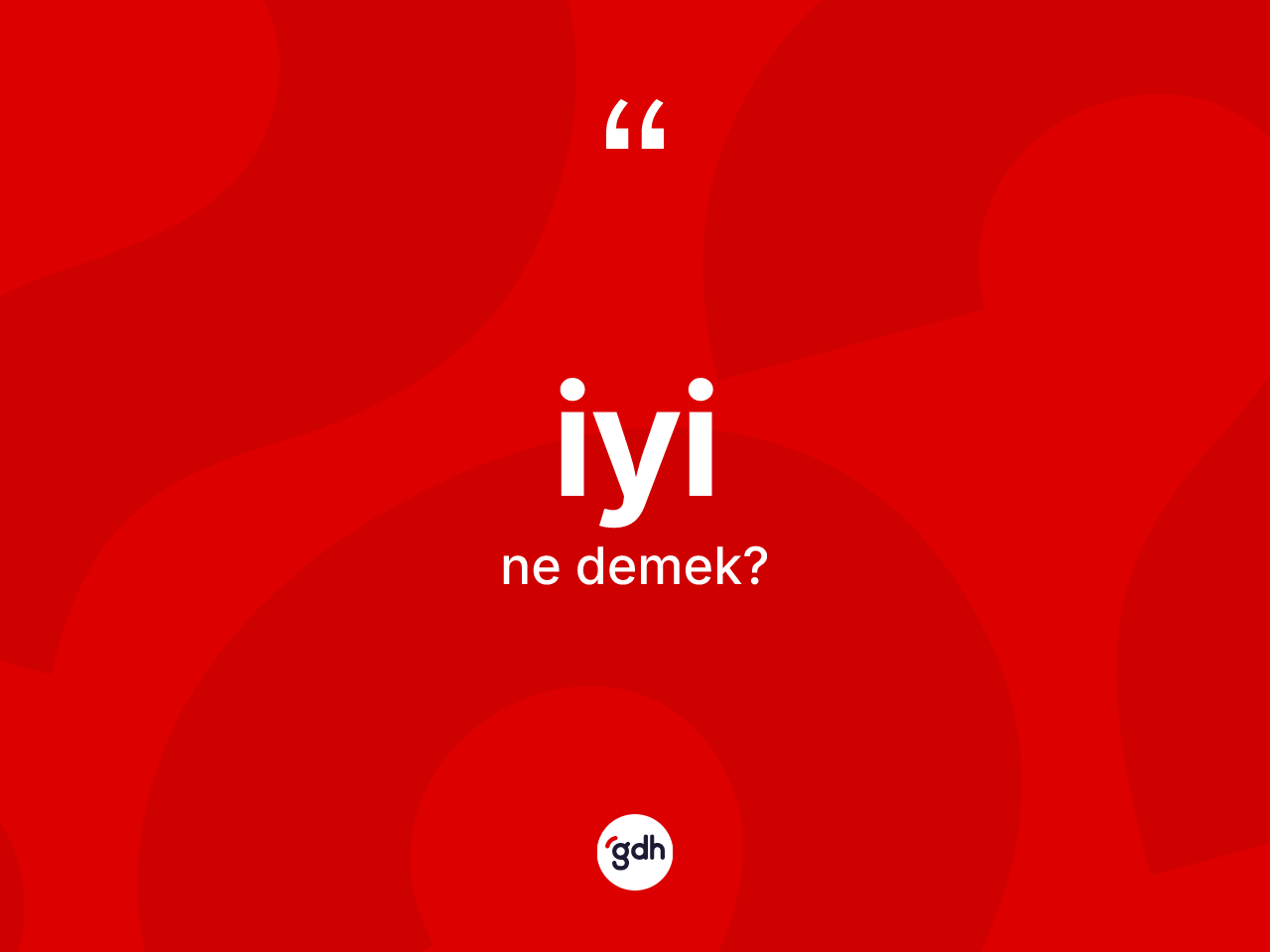 İyi kelimesinin tanımı nedir? İyinin TDK'ya göre anlamı nedir?