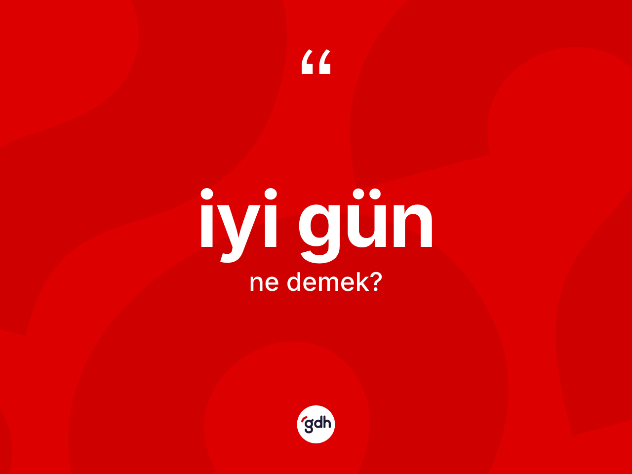 İyi gün ne demek? İyi günün TDK'ya göre anlamı nedir?