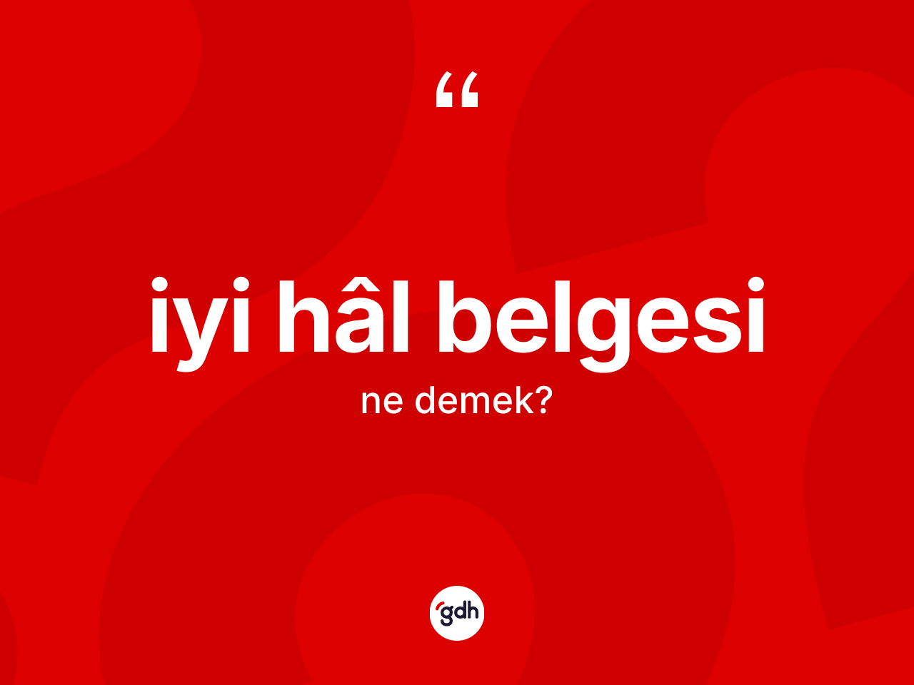 İyi hâl belgesi kelimesinin anlamı nedir? İyi hâl belgesinin halk arasındaki kullanımı nasıldır?