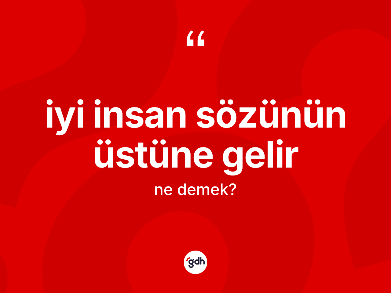İyi insan sözünün üstüne gelir ifadesi ne demektir? İyi insan sözünün üstüne gelir ifadesi nerede kullanılır?