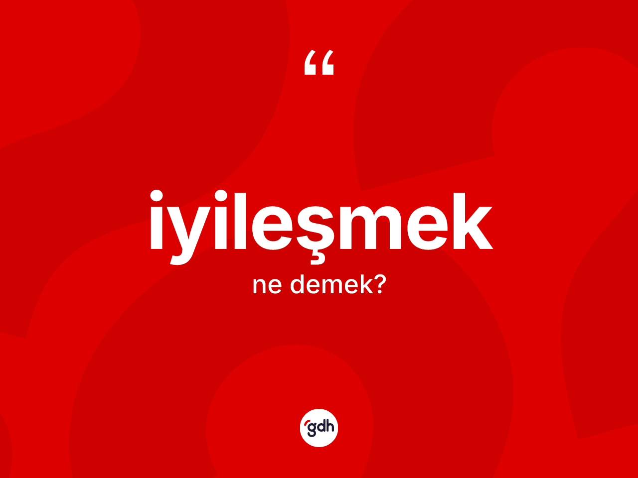 İyileşmek kelimesinin tanımı nedir? İyileşmek kelimesinin TDK'ya göre açıklaması nedir?