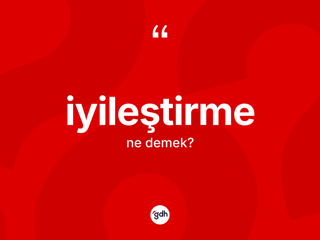 İyileştirme ne demek? İyileştirme kelimesinin özellikleri nelerdir?