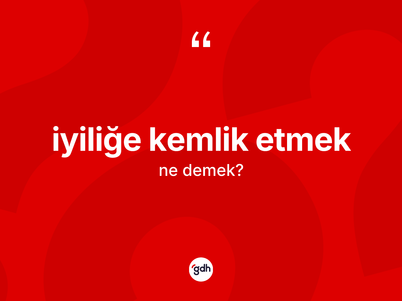 İyiliğe kemlik etmek ifadesinin sözlükteki anlamı nedir? İyiliğe kemlik etmek ifadesi hangi durumlarda kullanılır