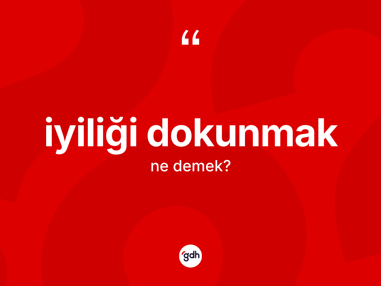 İyiliği dokunmak ifadesinin anlamı nedir? İyiliği dokunmak ifadesinin özellikleri nelerdir?