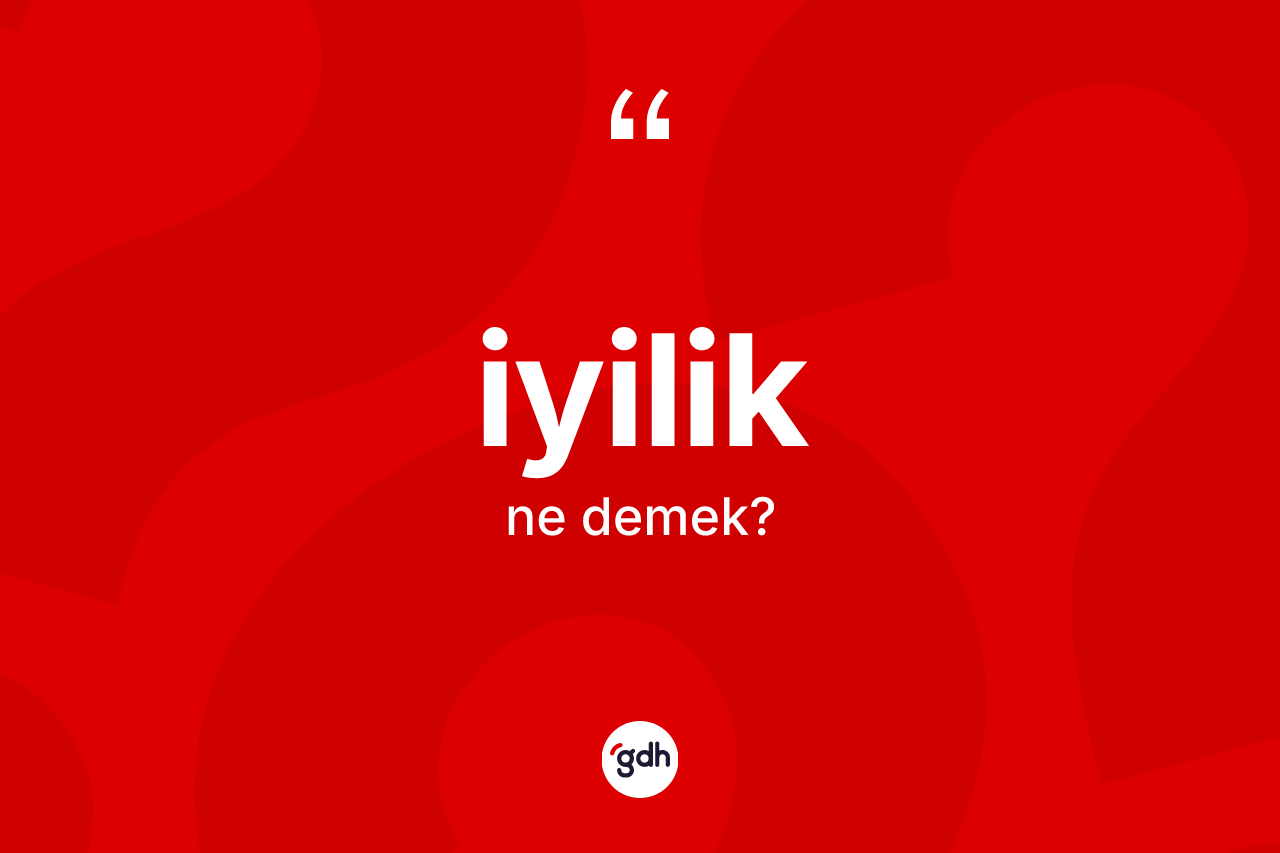 İyilik kelimesi ne demek?