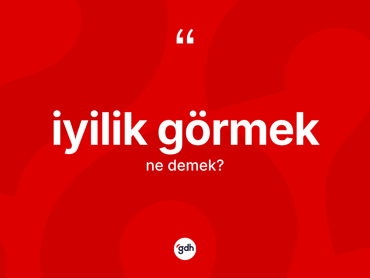 İyilik görmek ifadesi neyi anlatır? İyilik görmek sözünün TDK tanımı nedir?