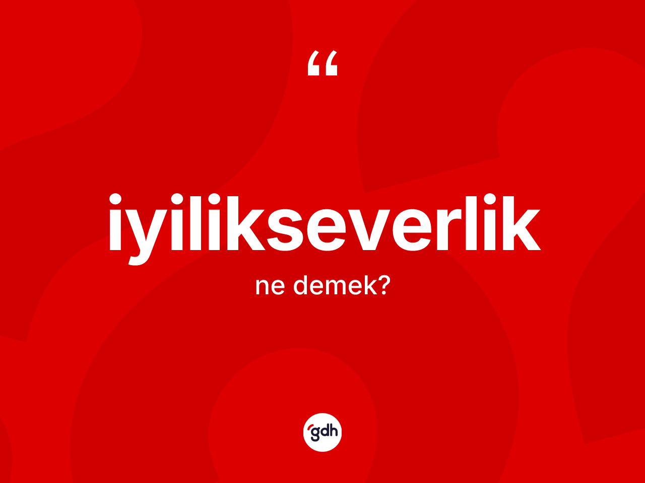 İyilikseverlik kelimesinin anlamı nedir? İyilikseverliğin TDK'ya göre anlamı nedir?