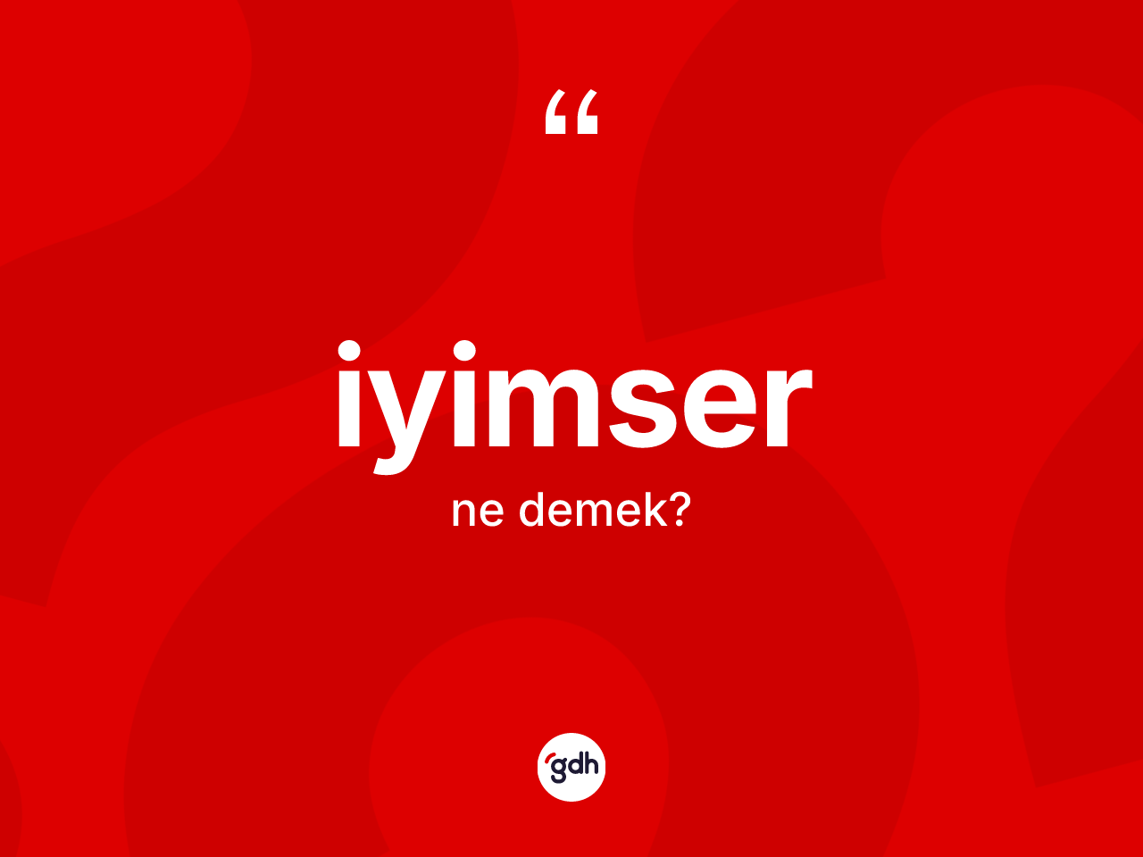 İyimser nedir? İyimser kelimesinin kaç farklı anlamı var?