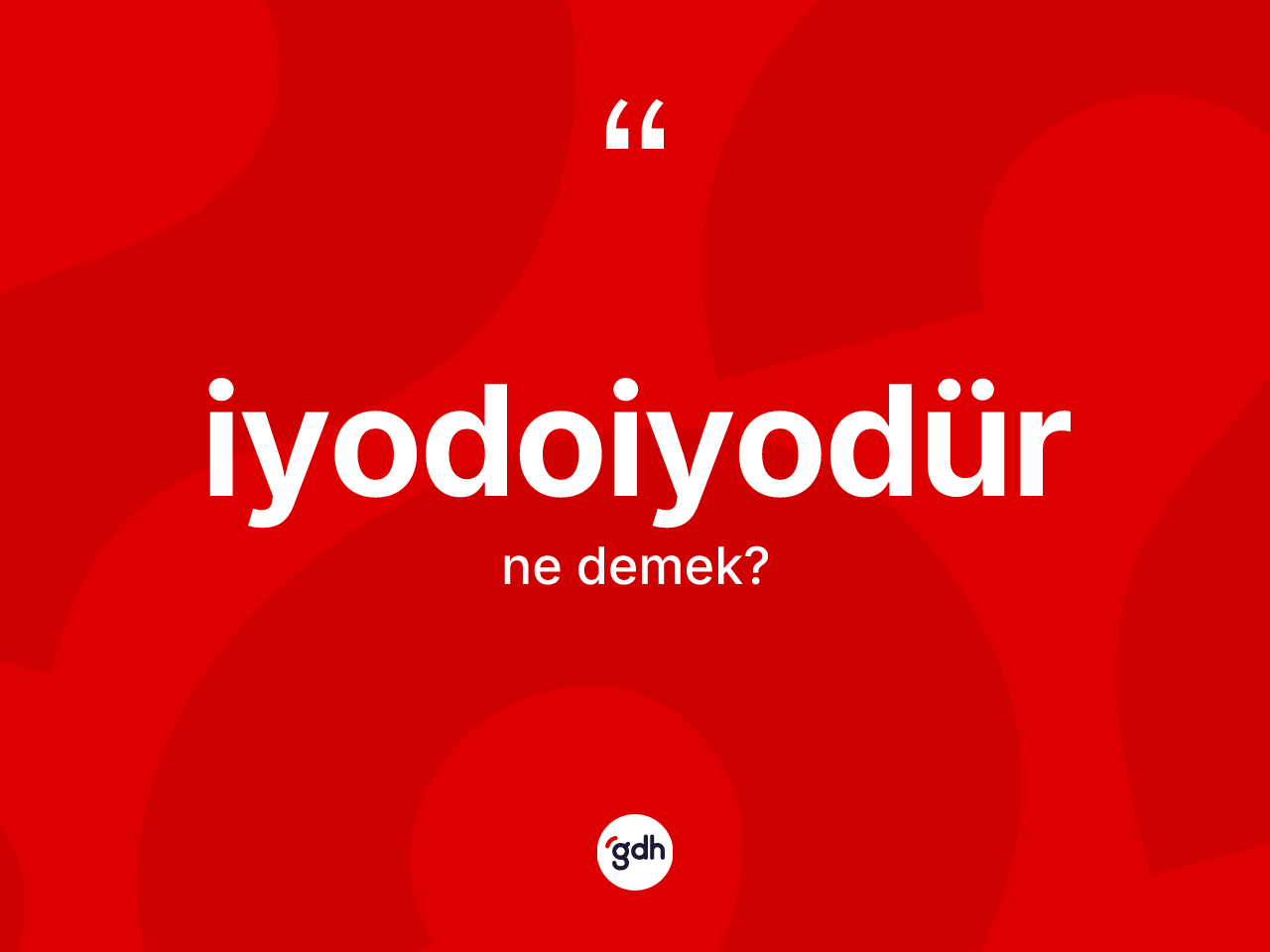 İyodoiyodür kelimesi ne anlama gelir? İyodoiyodürün sözlükteki anlamı nedir?
