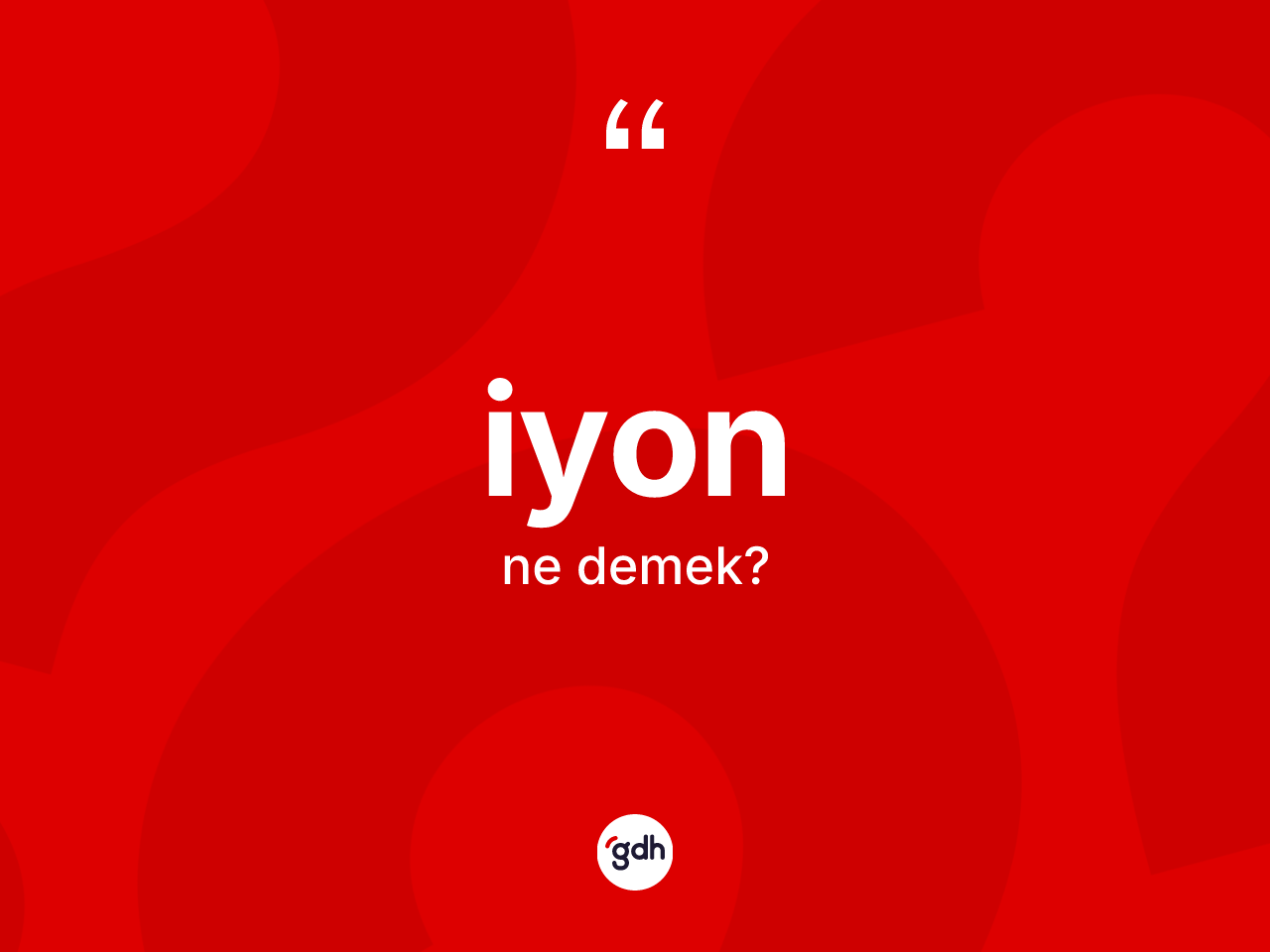 İyon kelimesinin tanımı nedir? İyonun kısaca tanımı nedir?