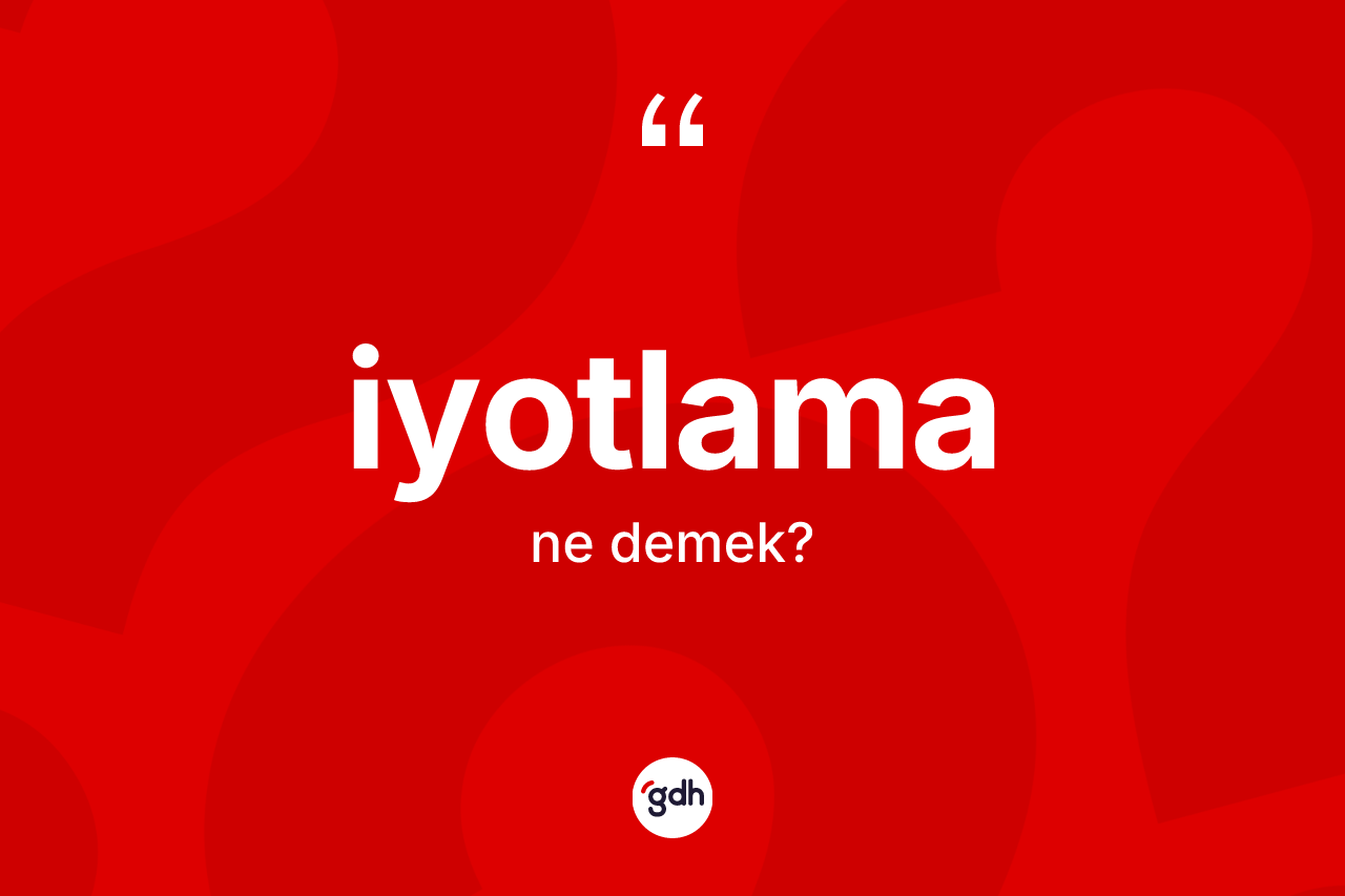 İyotlama kelimesinin sözlükteki tanımı nedir? İyotlama kelimesinin TDK anlamı nedir?