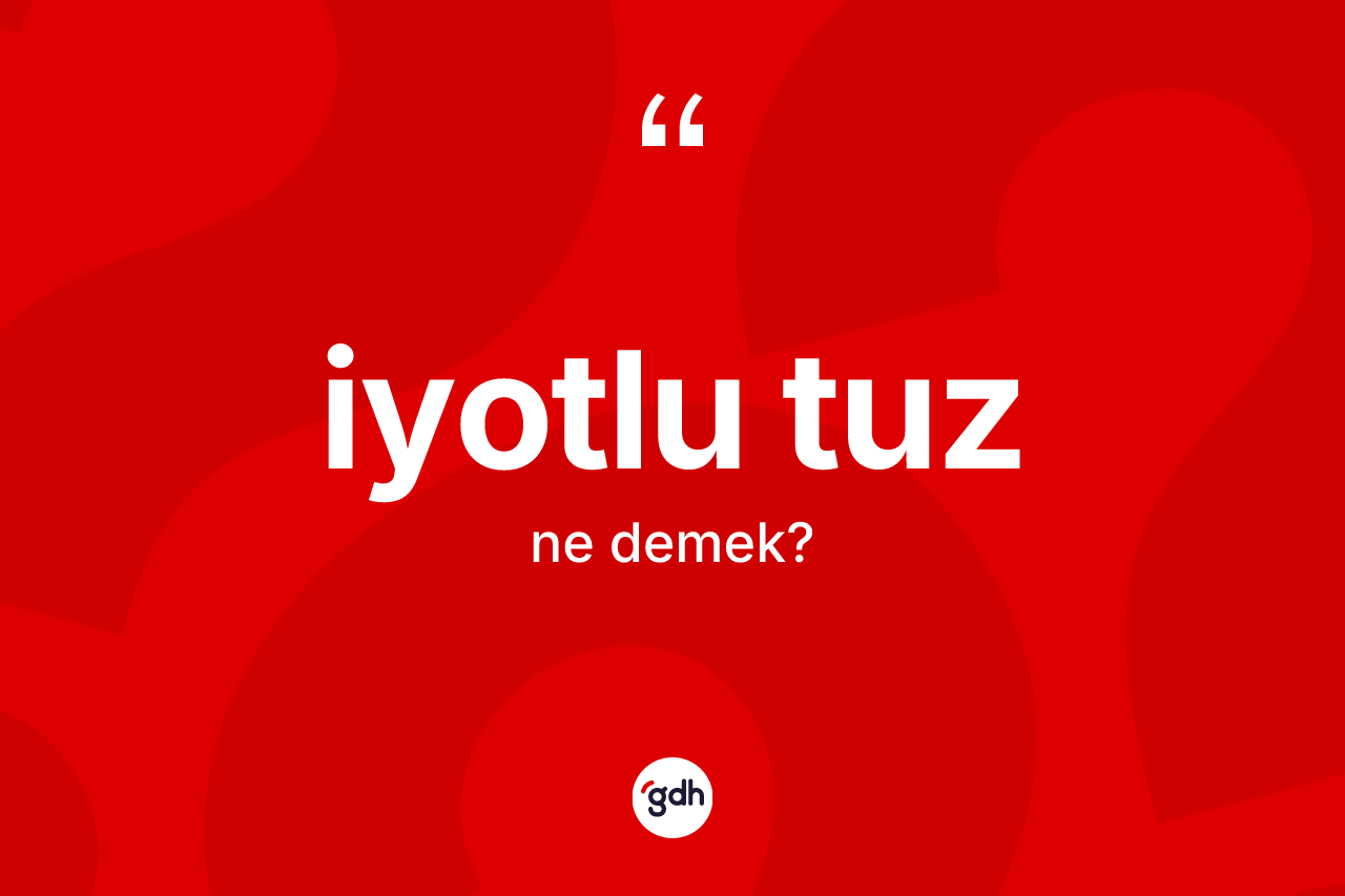 İyotlu tuz kelimesi ne anlama gelir?