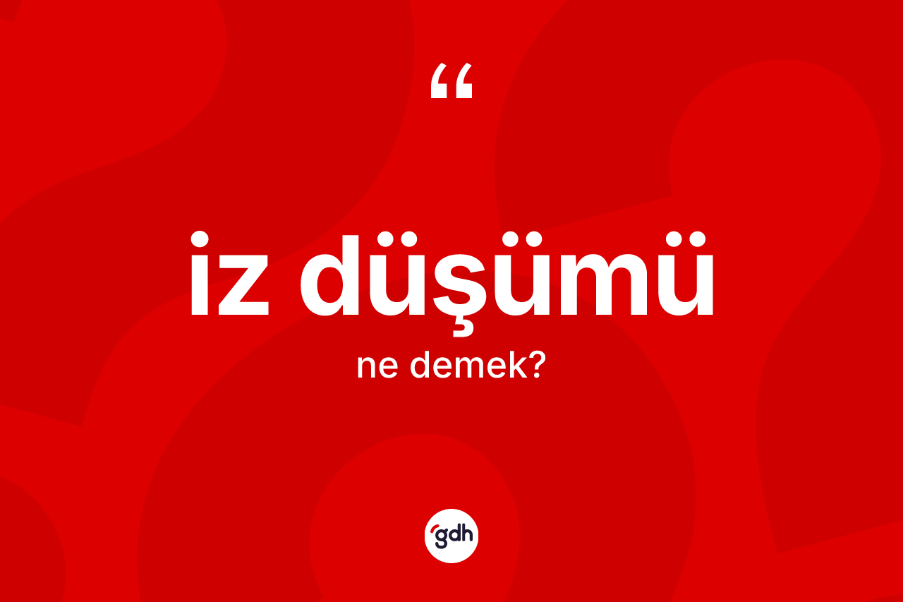 İz düşümü kelimesinin sözlükteki tanımı nedir? İz düşümü kelimesinin özellikleri nelerdir?