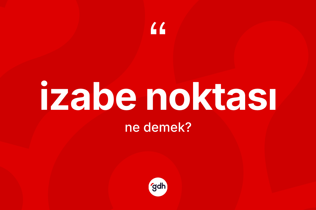 İzabe noktası kelimesinin anlamı nedir?
