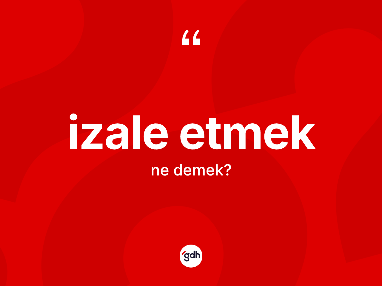 İzale etmek ifadesinin sözlükteki anlamı nedir? İzale etmek ifadesi hangi durumlarda kullanılır