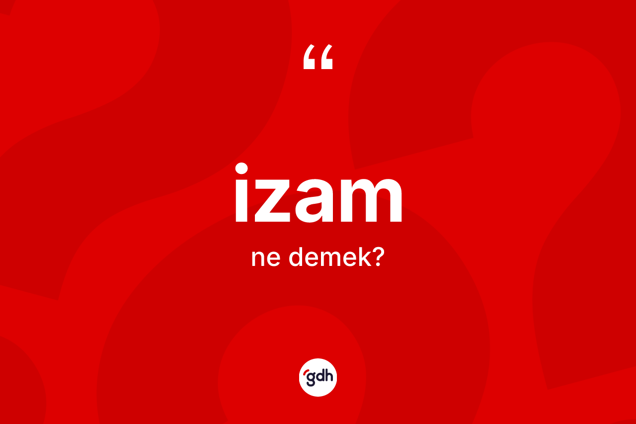 İzam kelimesinin sözlükteki tanımı nedir? İzam kelimesinin TDK anlamı nedir?