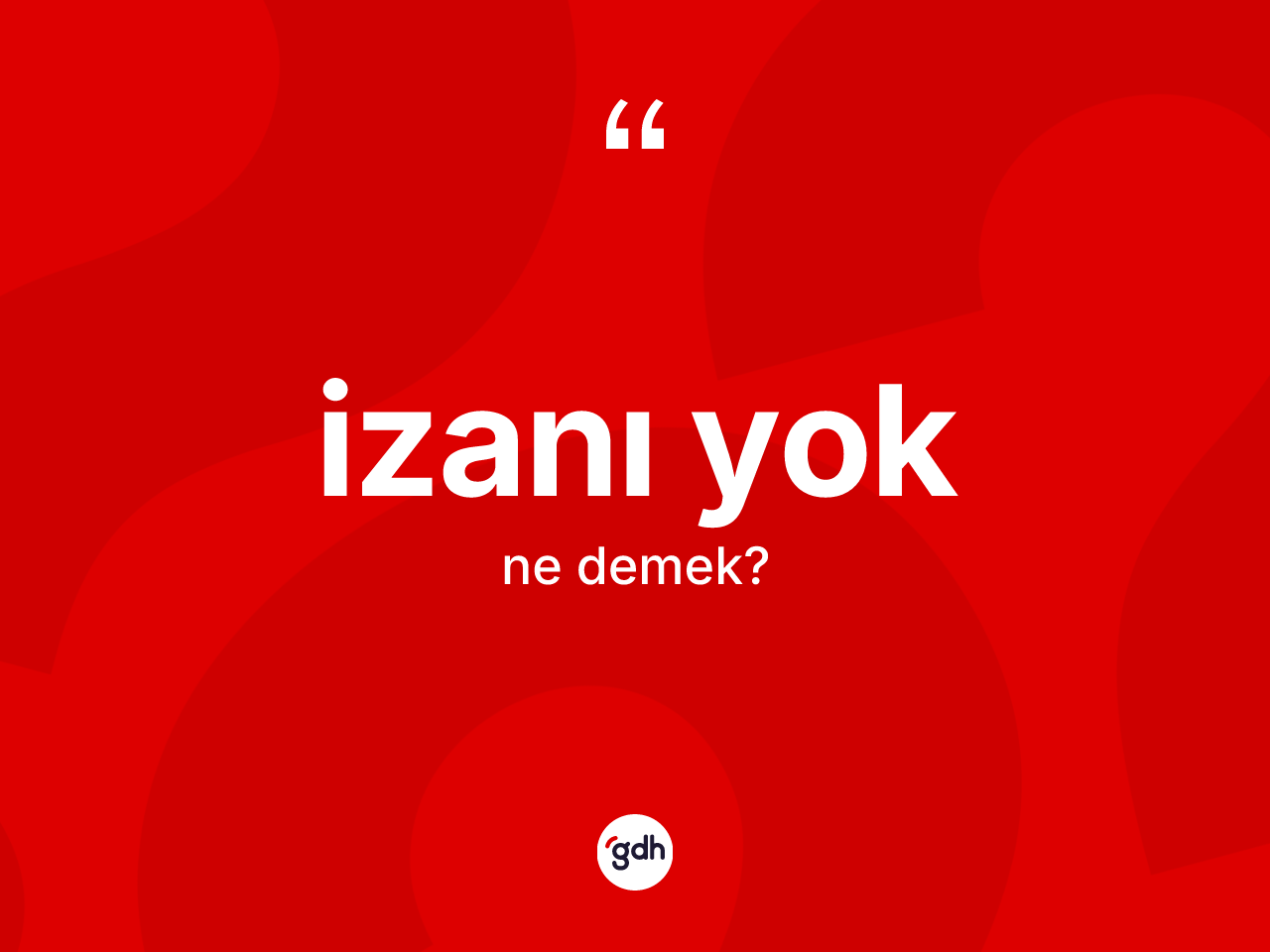 İzanı yok sözü ne anlama gelir? İzanı yok ifadesi nerede kullanılır?