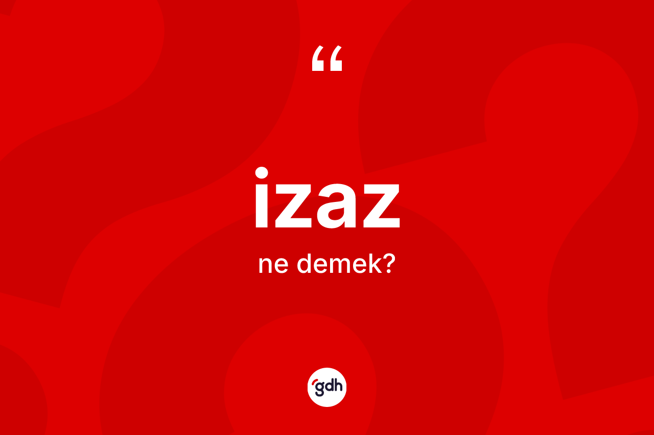 İzaz kelimesinin sözlükteki tanımı nedir?