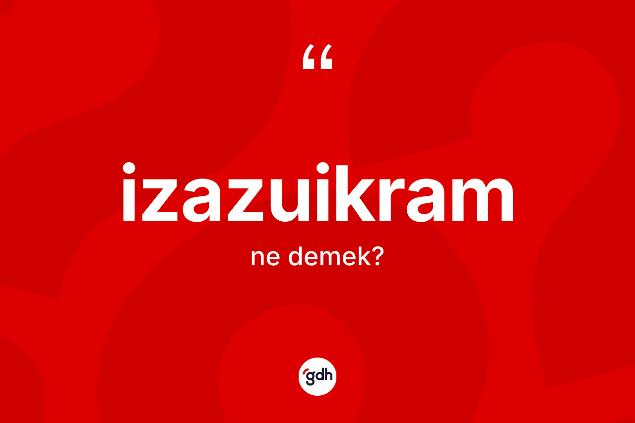 İzazuikram kelimesinin anlamı nedir?