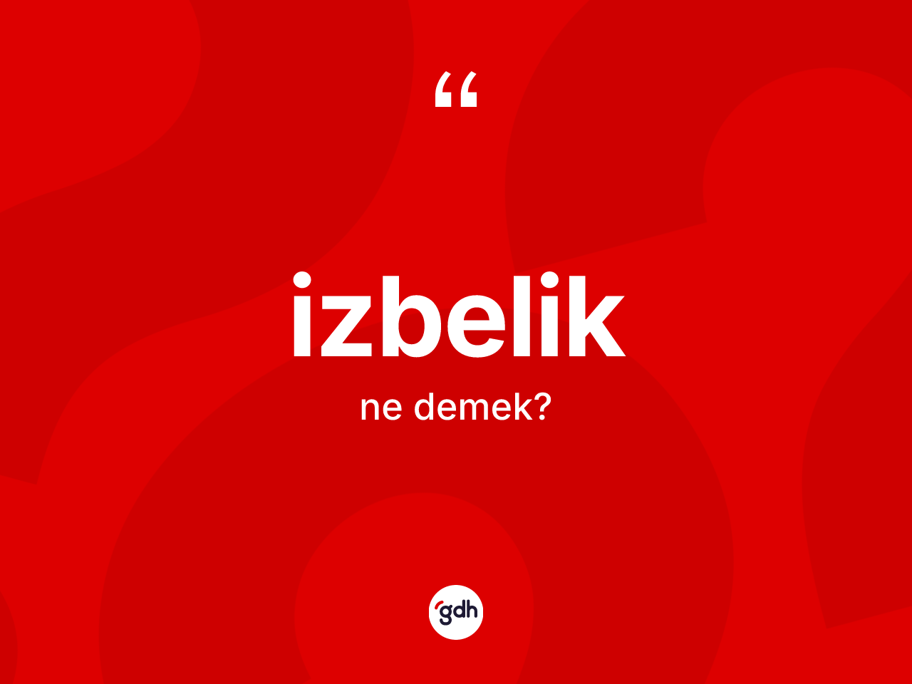 İzbelik ne anlama gelir? İzbeliğin TDK'ya göre anlamı nedir?