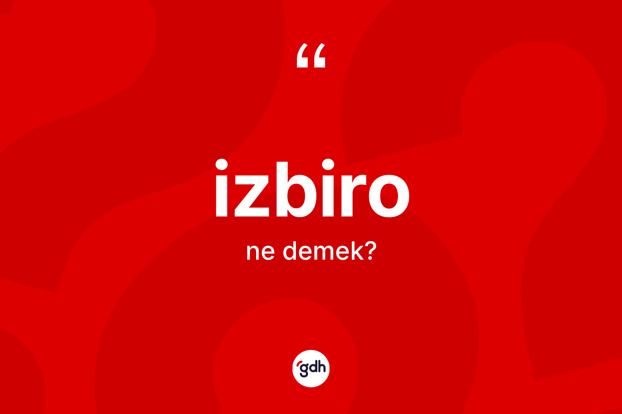 İzbiro kelimesi ne anlama gelir? İzbironun TDK'ya göre anlamı nedir?