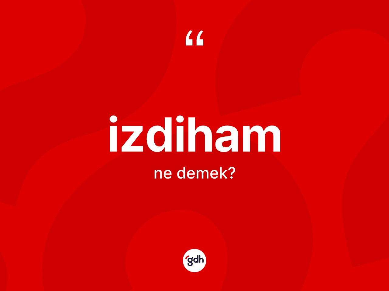 İzdiham kelimesinin sözlükteki tanımı nedir? İzdihamın TDK'ya göre anlamı nedir?