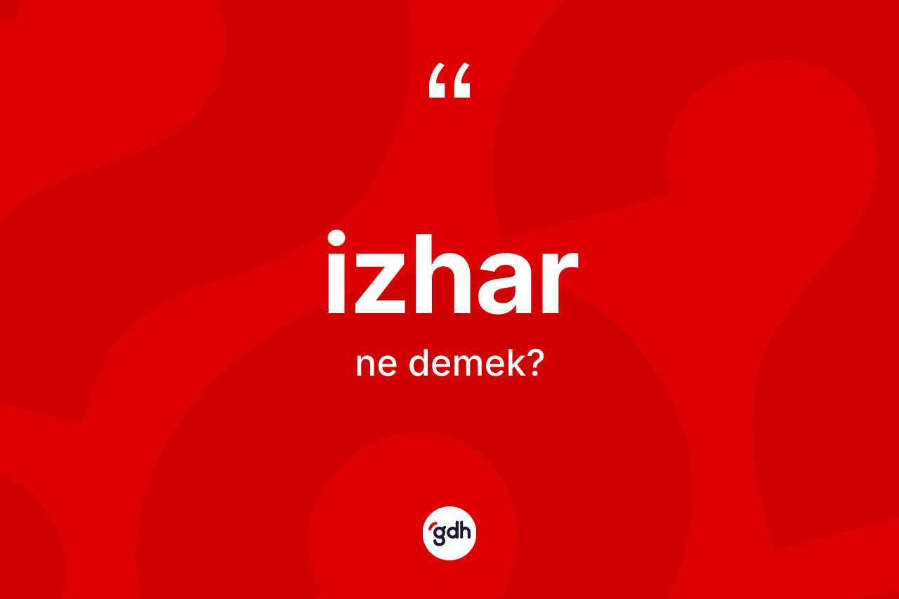 İzhar kelimesi ne anlama gelir? İzharın TDK'ya göre anlamı nedir?