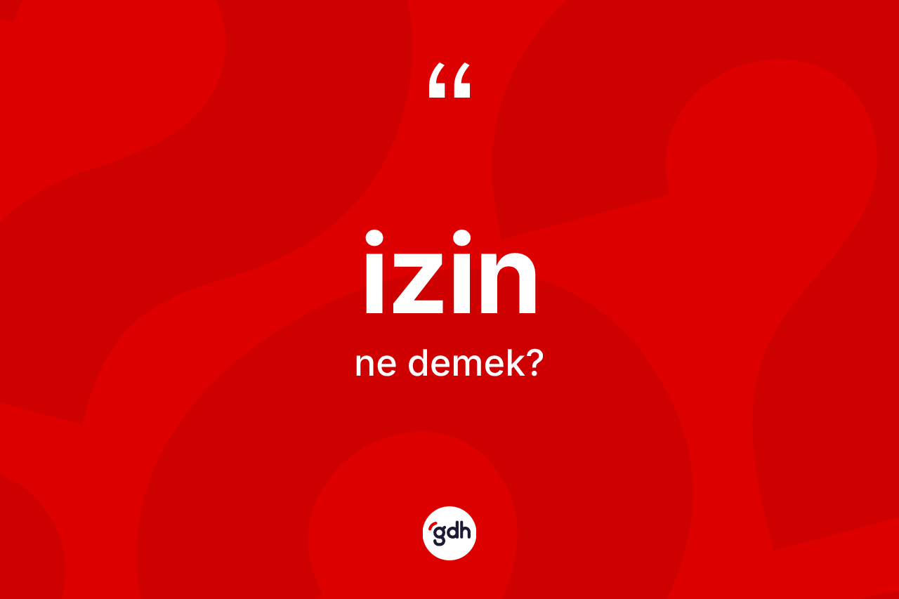 İzin kelimesinin sözlükteki tanımı nedir?